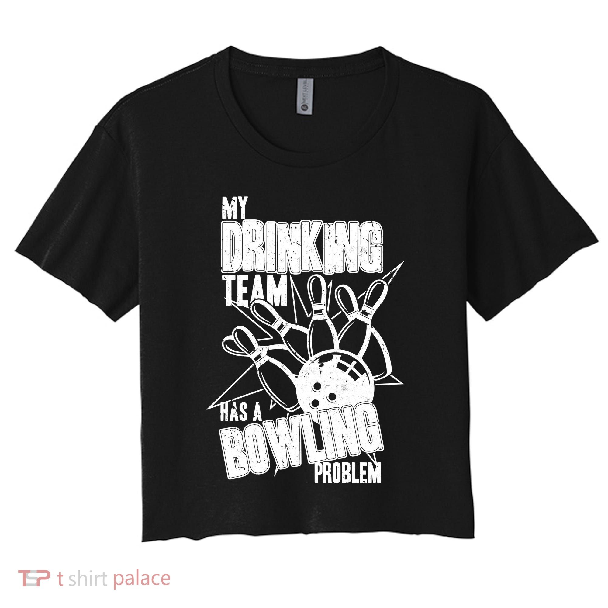 My Drinking Team Has A Bowling Problem Women's Crop Top Tee