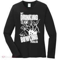 My Drinking Team Has A Bowling Problem Women's Long Sleeve Shirt thumb 0