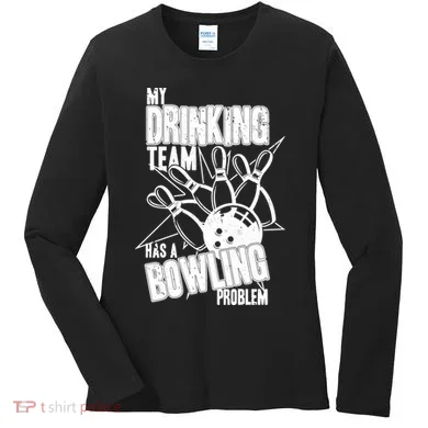 My Drinking Team Has A Bowling Problem Women's Long Sleeve Shirt