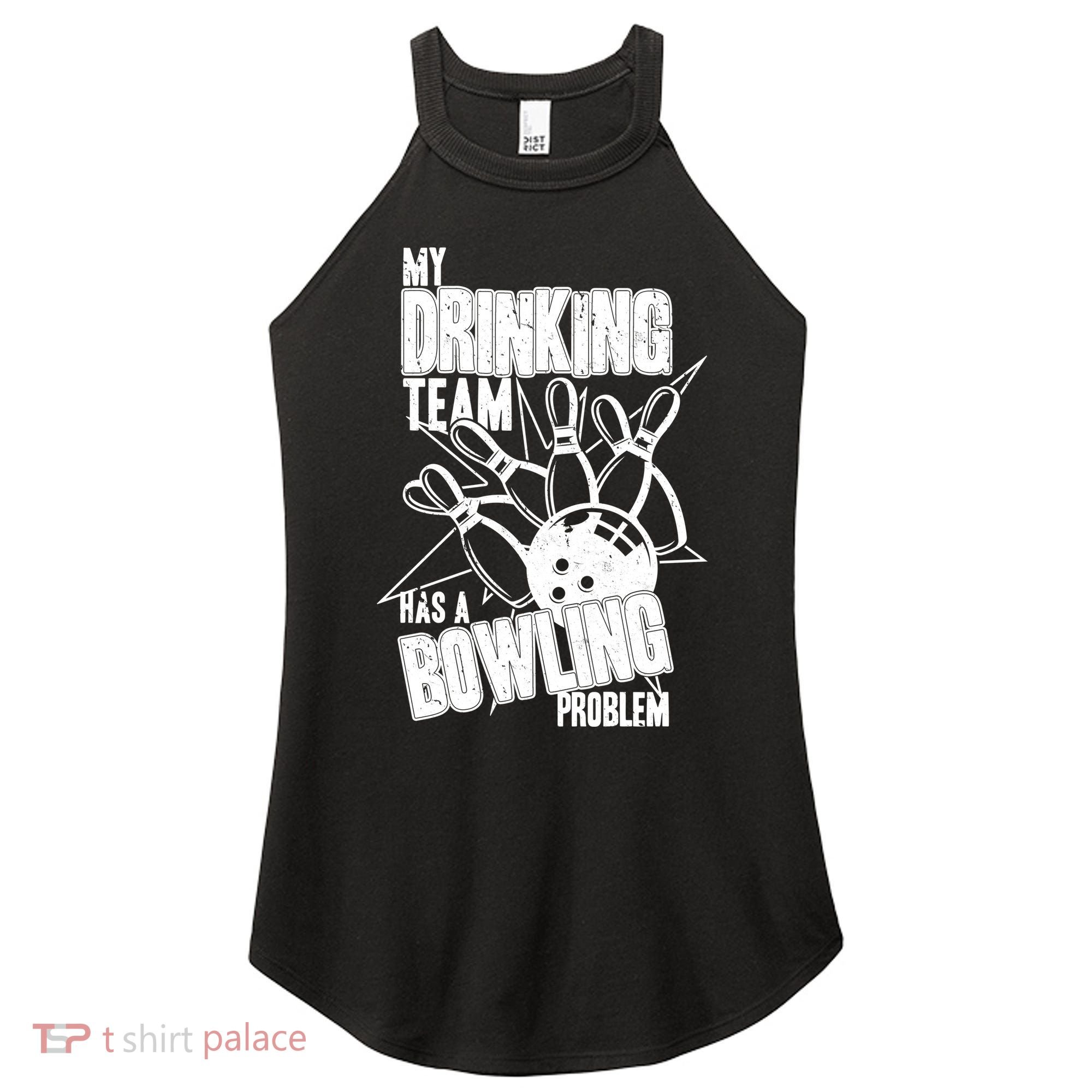 My Drinking Team Has A Bowling Problem Women's Perfect Tri Rocker Tank