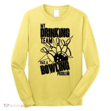 My Drinking Team Has A Bowling Problem Long Sleeve Shirt