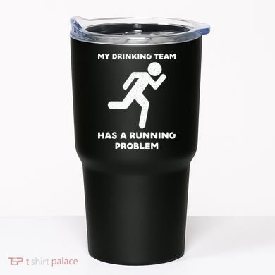 My Drinking Team Has A Running Problem Tumbler