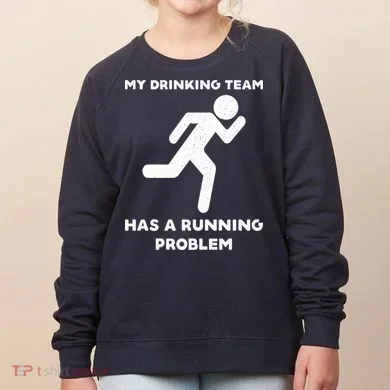 My Drinking Team Has A Running Problem Women's Sweatshirt