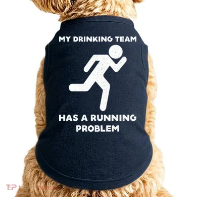 My Drinking Team Has A Running Problem Doggie Tank