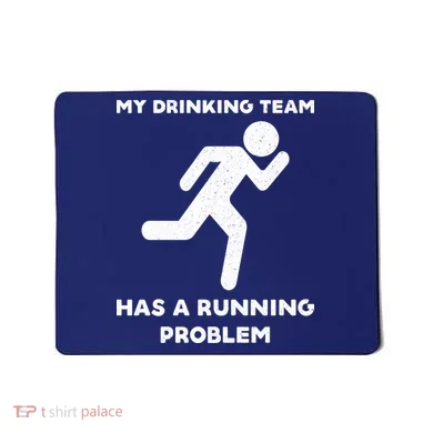 My Drinking Team Has A Running Problem Mousepad