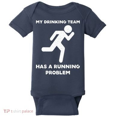My Drinking Team Has A Running Problem Baby Bodysuit