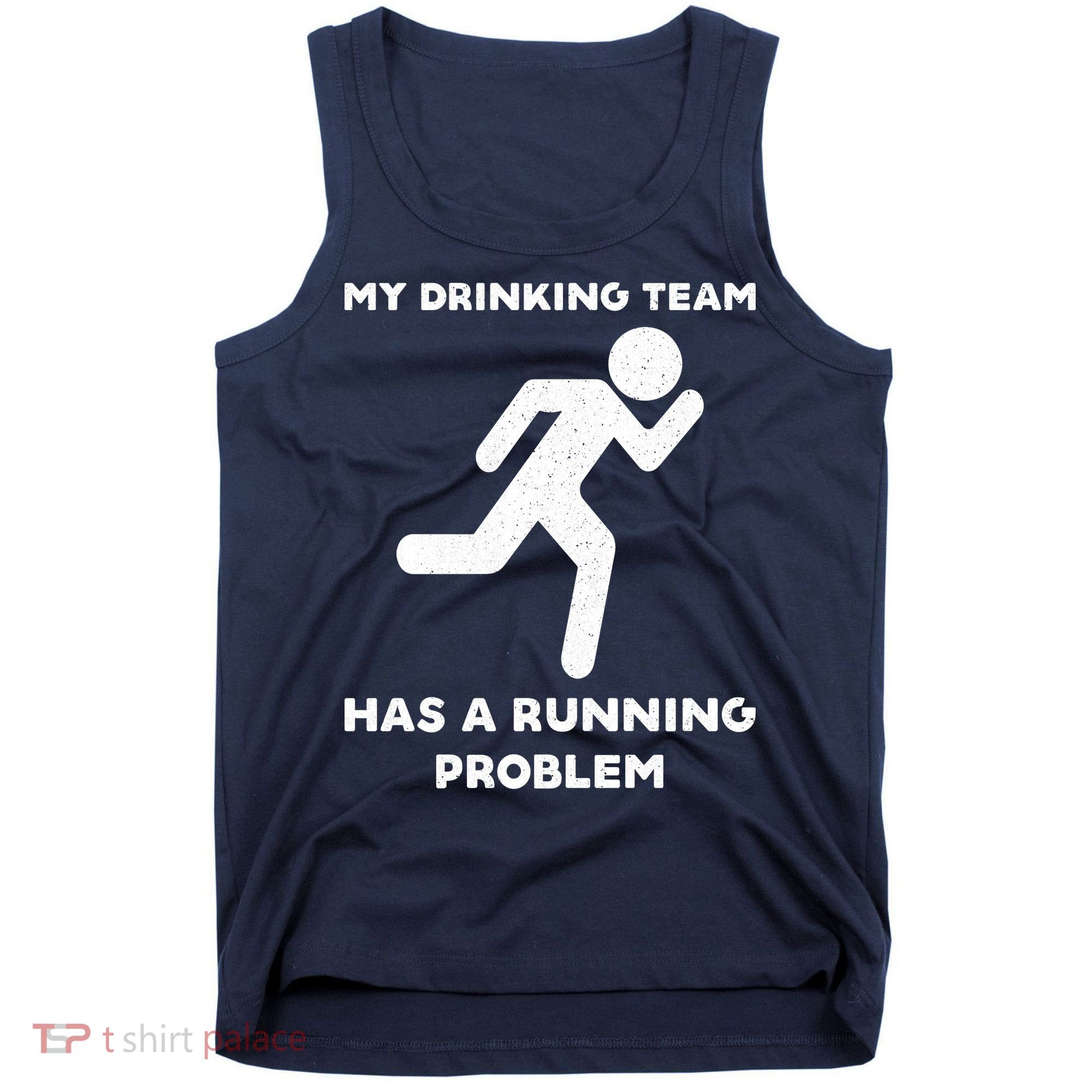 My Drinking Team Has A Running Problem Tank Top