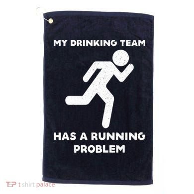My Drinking Team Has A Running Problem Golf Towel
