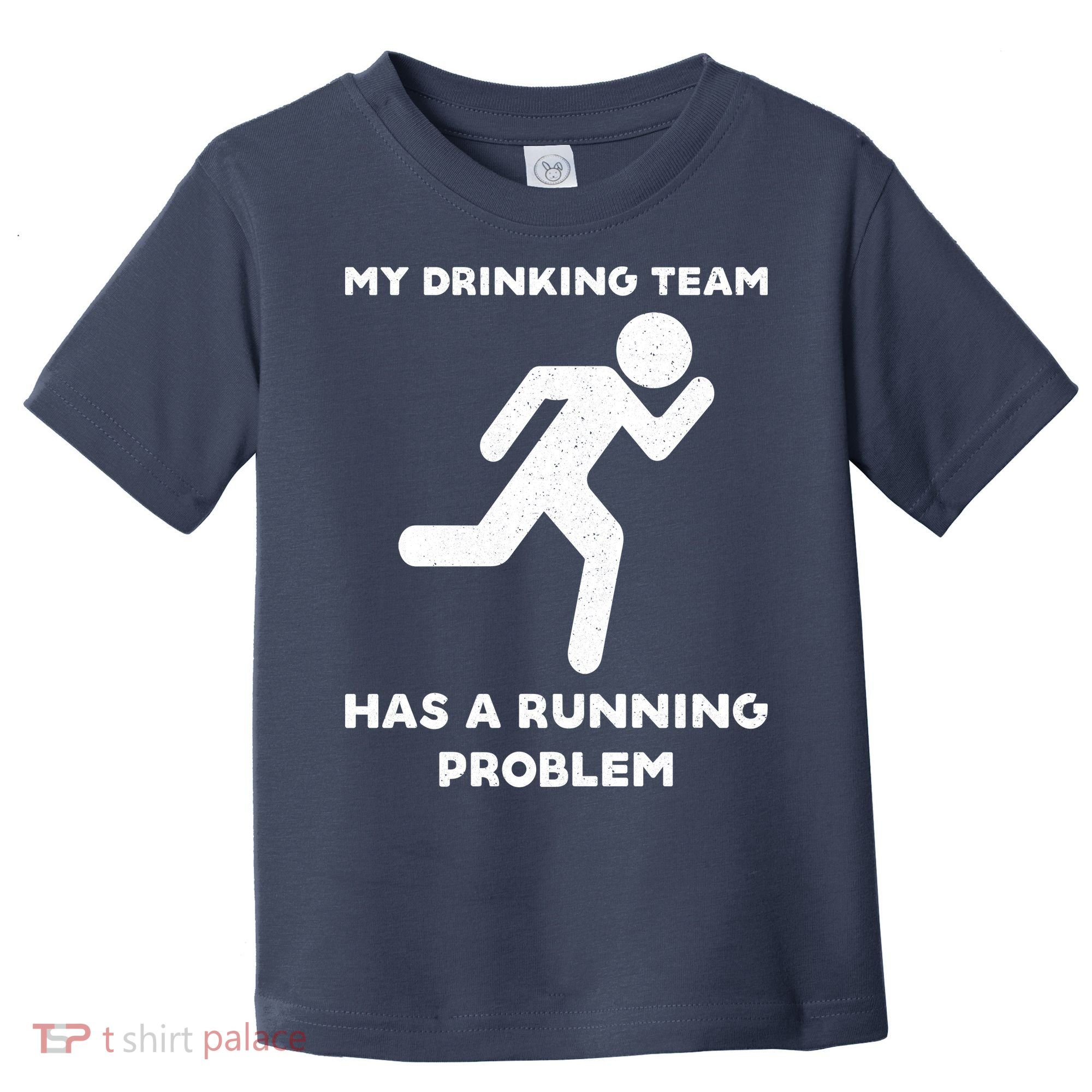 My Drinking Team Has A Running Problem Toddler T-Shirt