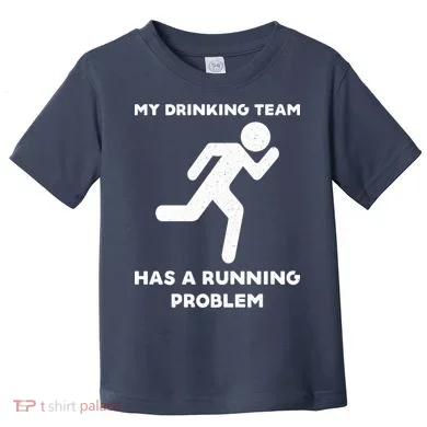 My Drinking Team Has A Running Problem Toddler T-Shirt