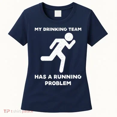 My Drinking Team Has A Running Problem Women's T-Shirt