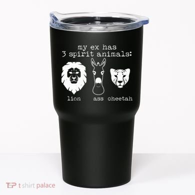 My Ex Has Three Spirit Animals Lion Ass Cheetah Tumbler