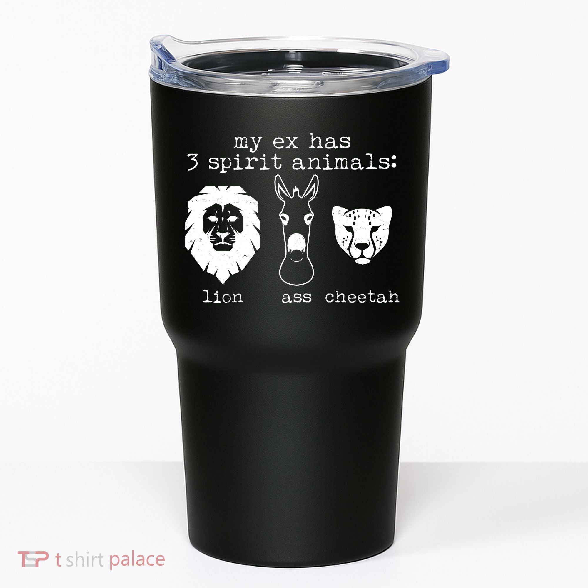 My Ex Has Three Spirit Animals Lion Ass Cheetah Tumbler