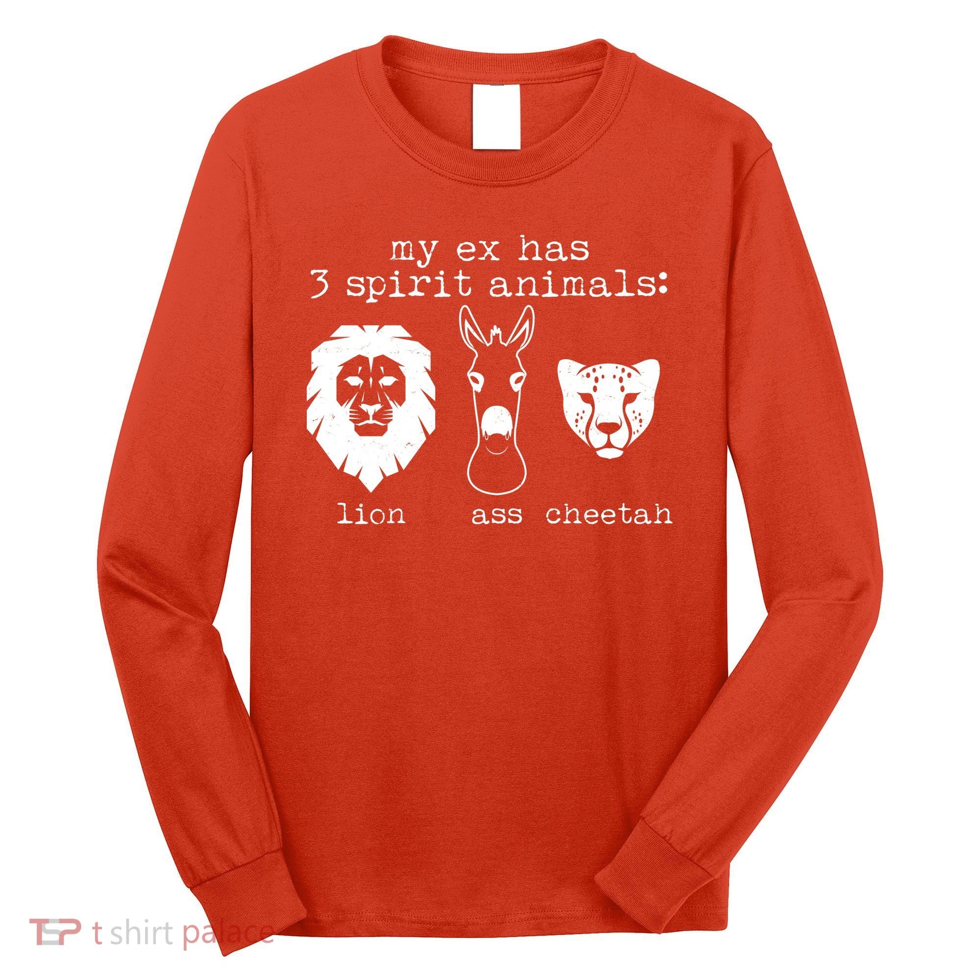 My Ex Has Three Spirit Animals Lion Ass Cheetah Long Sleeve Shirt