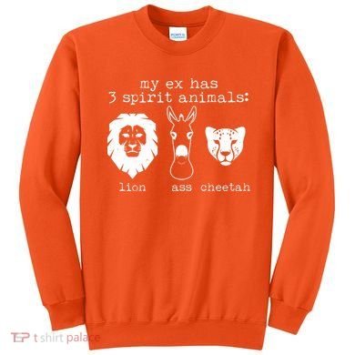 My Ex Has Three Spirit Animals Lion Ass Cheetah Sweatshirt