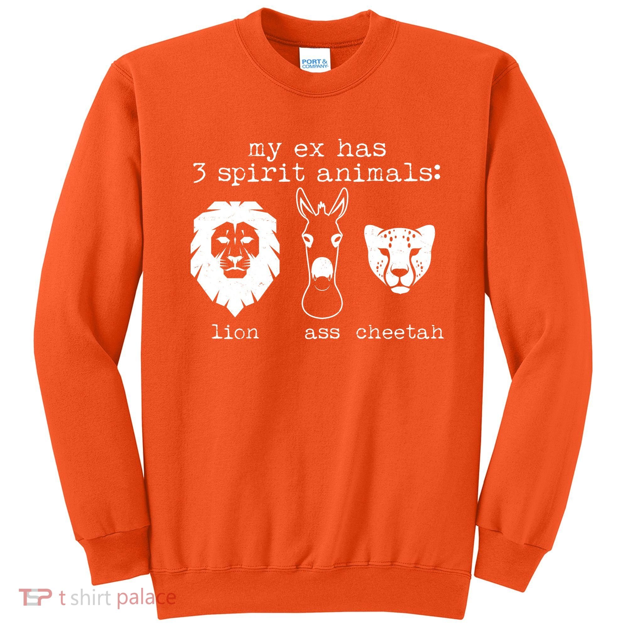 My Ex Has Three Spirit Animals Lion Ass Cheetah Sweatshirt