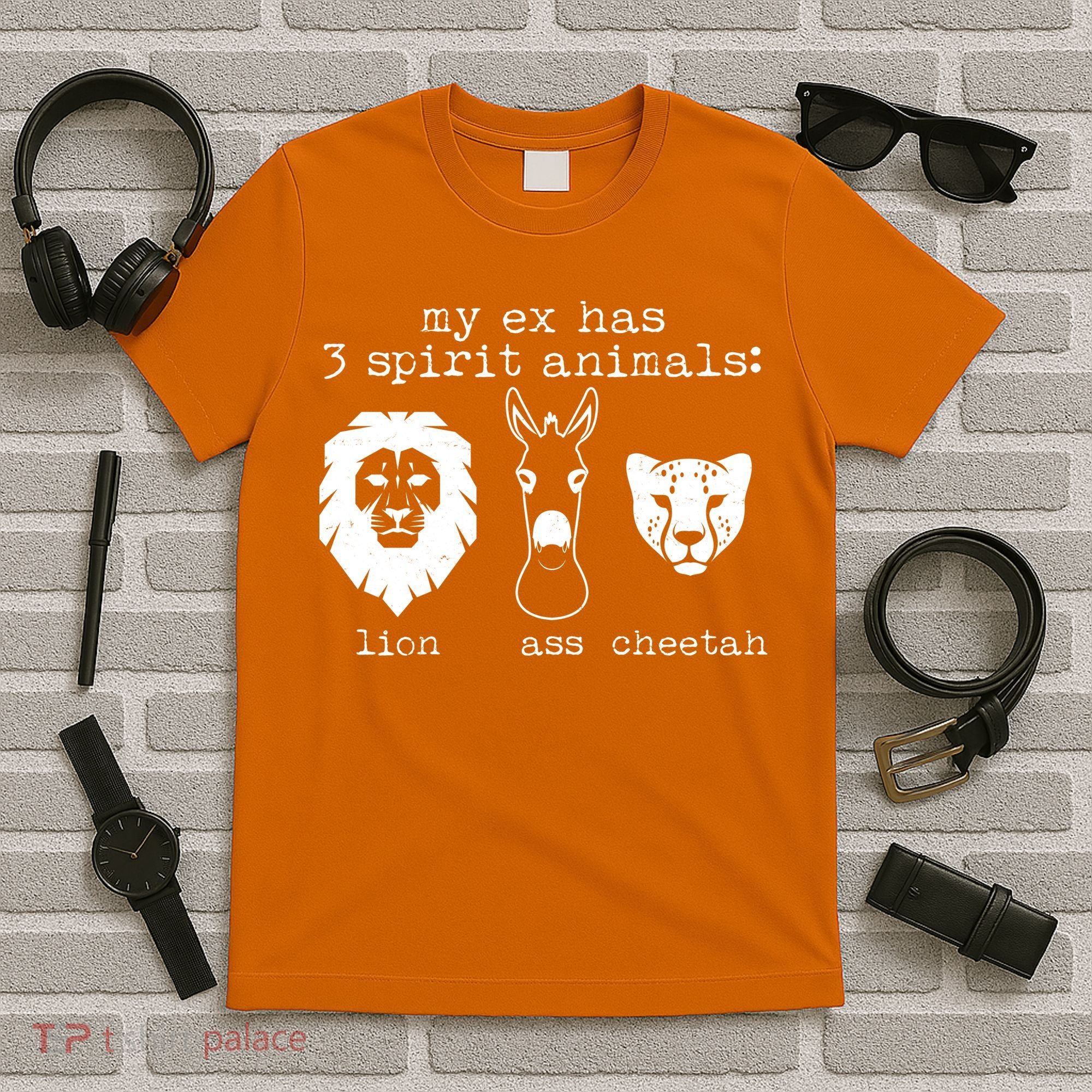 My Ex Has Three Spirit Animals Lion Ass Cheetah T-Shirt