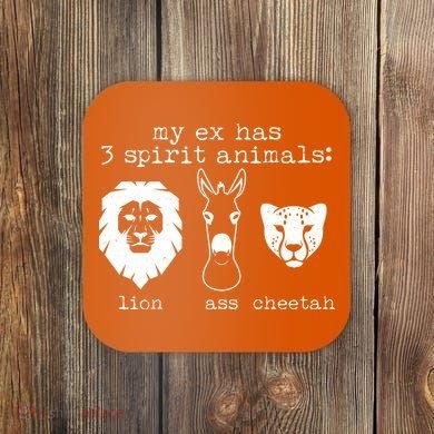 My Ex Has Three Spirit Animals Lion Ass Cheetah Coaster