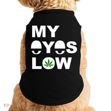 My Eyes Low Smoke Weed High Life Doggie Tank
