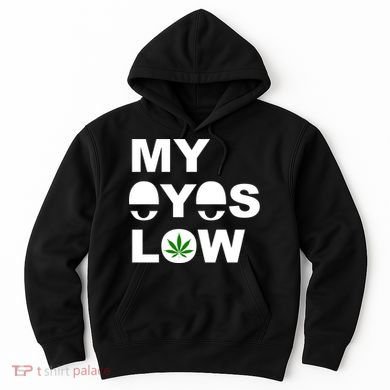 My Eyes Low Smoke Weed High Life Hoodie