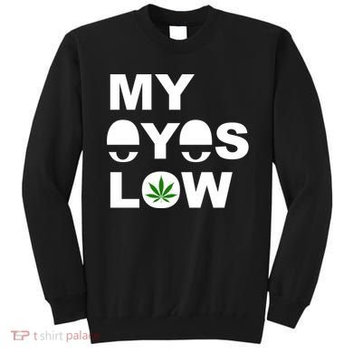 My Eyes Low Smoke Weed High Life Sweatshirt