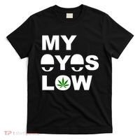 My Eyes Low Smoke Weed High Life T-Shirt thumb 0