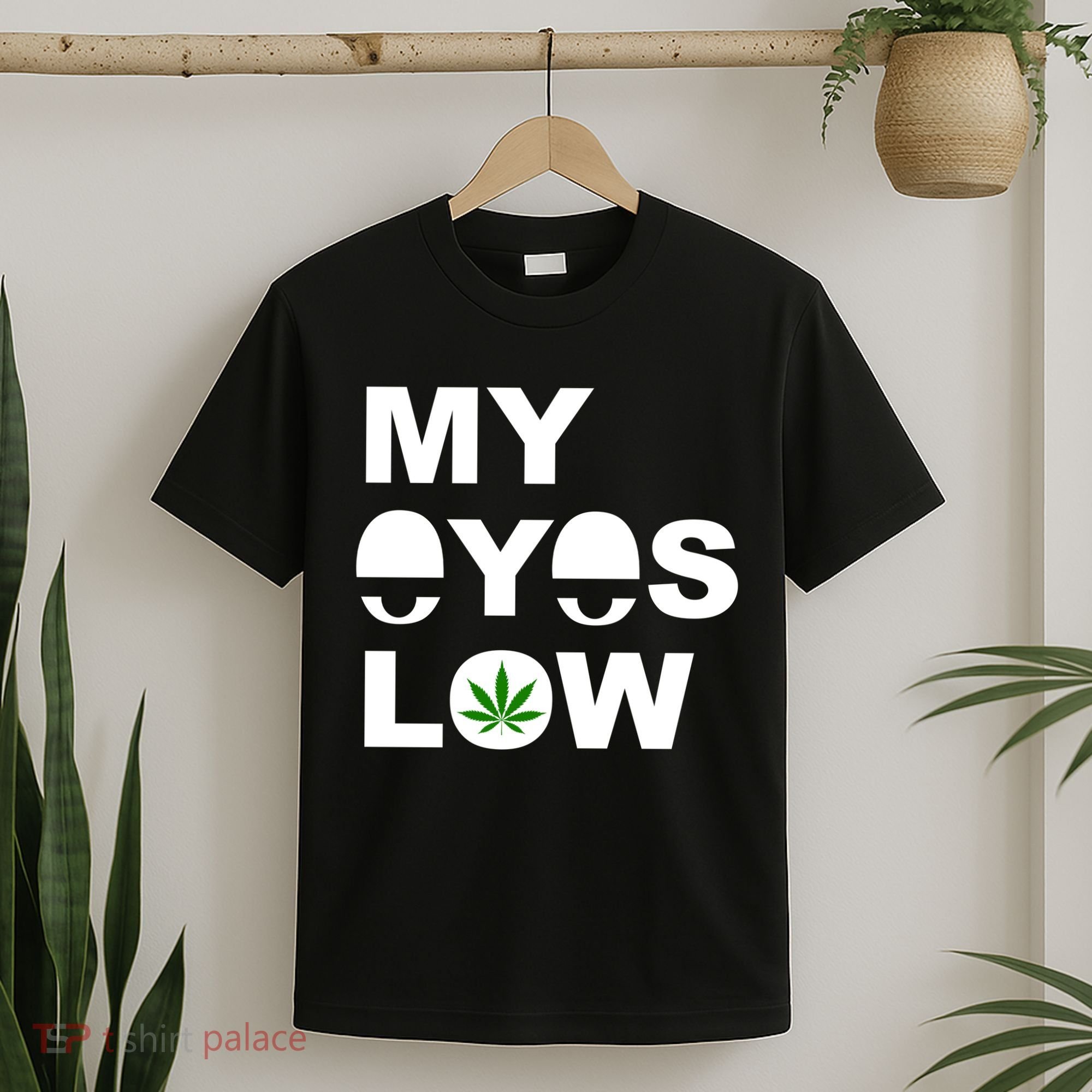 My Eyes Low Smoke Weed High Life T-Shirt