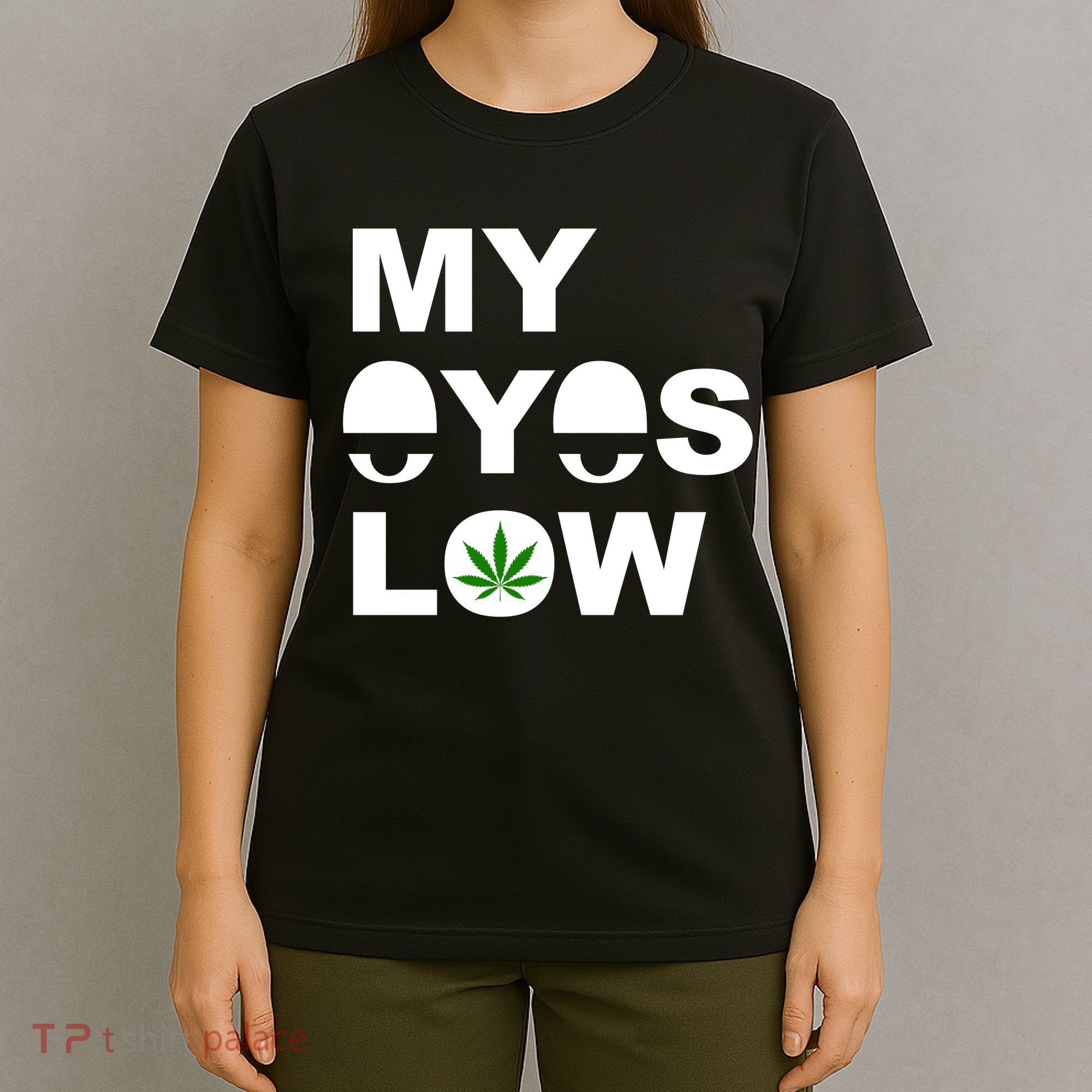 My Eyes Low Smoke Weed High Life T-Shirt