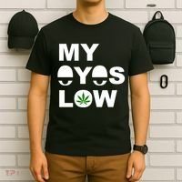 My Eyes Low Smoke Weed High Life T-Shirt thumb 6