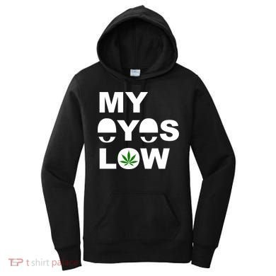 My Eyes Low Smoke Weed High Life Women's Hoodie