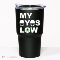 My Eyes Low Smoke Weed High Life Tumbler thumb 0