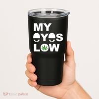 My Eyes Low Smoke Weed High Life Tumbler thumb 2