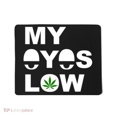 My Eyes Low Smoke Weed High Life Mousepad