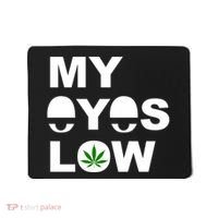 My Eyes Low Smoke Weed High Life Mousepad thumb 0