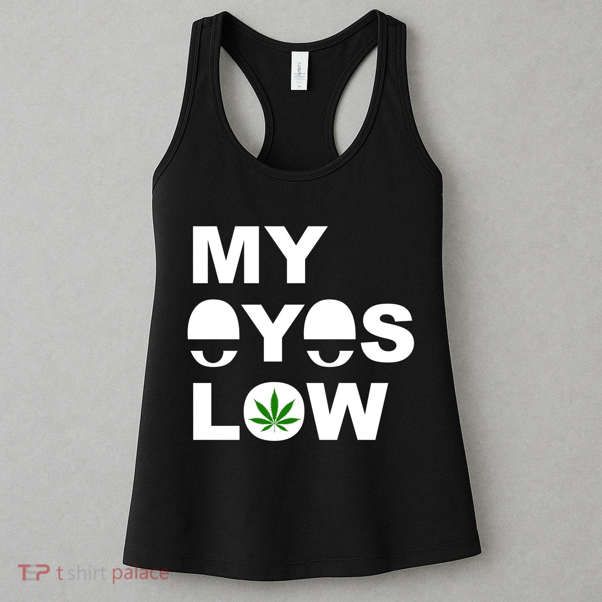 My Eyes Low Smoke Weed High Life Women's Tank Top