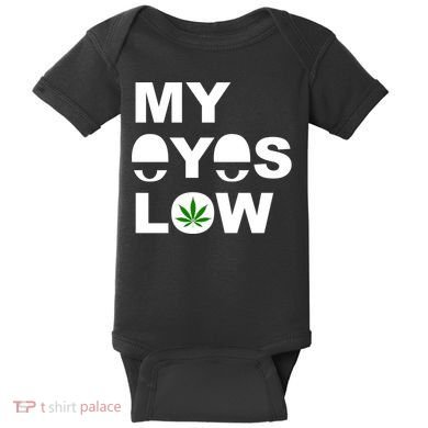 My Eyes Low Smoke Weed High Life Baby Bodysuit
