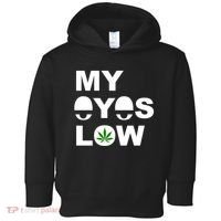 My Eyes Low Smoke Weed High Life Toddler Hoodie thumb 0