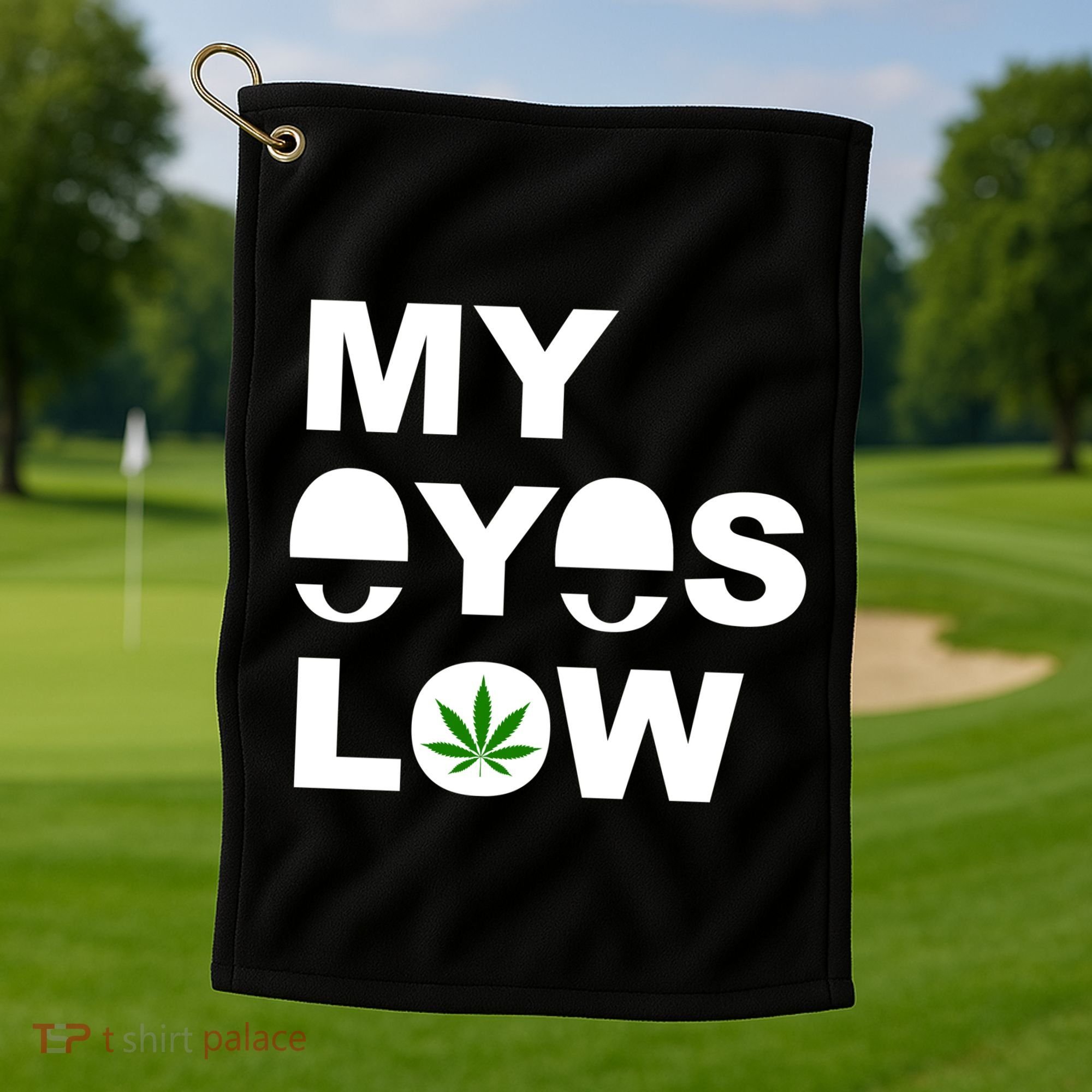 My Eyes Low Smoke Weed High Life Golf Towel