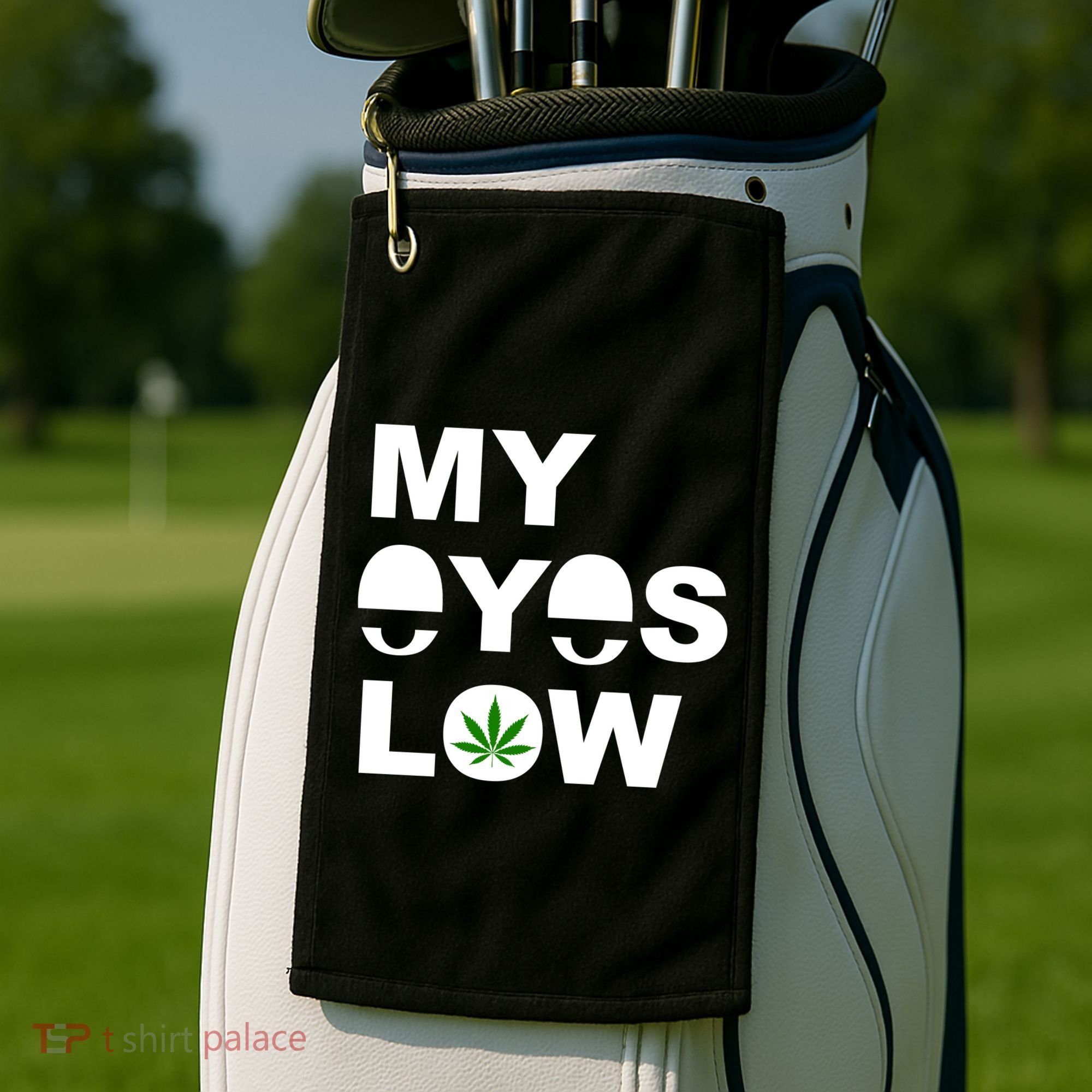 My Eyes Low Smoke Weed High Life Golf Towel