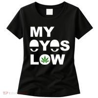 My Eyes Low Smoke Weed High Life Women's T-Shirt thumb 0