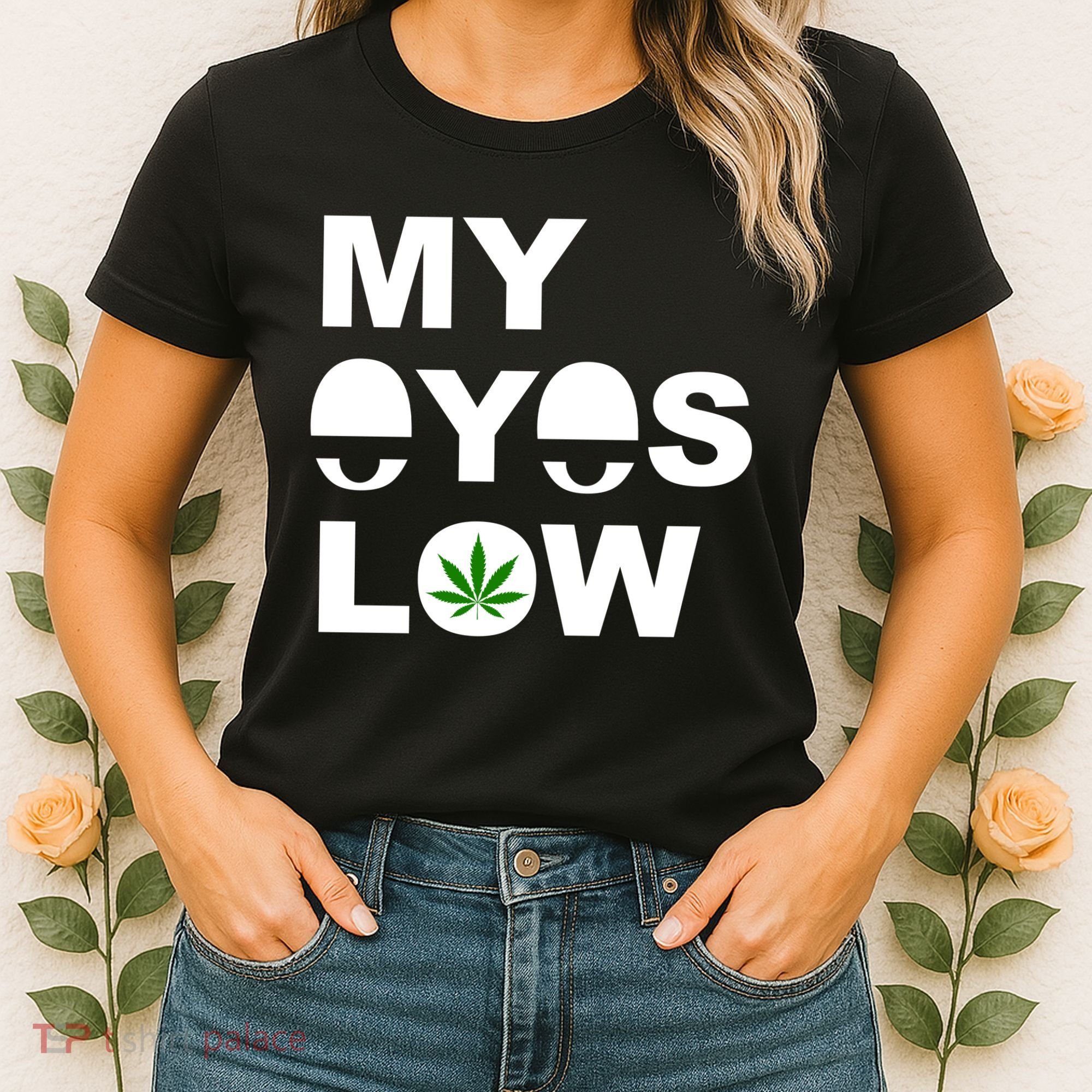 My Eyes Low Smoke Weed High Life Women's T-Shirt