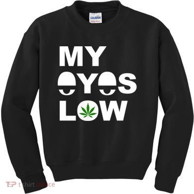 My Eyes Low Smoke Weed High Life Kids Sweatshirt