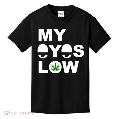 My Eyes Low Smoke Weed High Life Kids T-Shirt