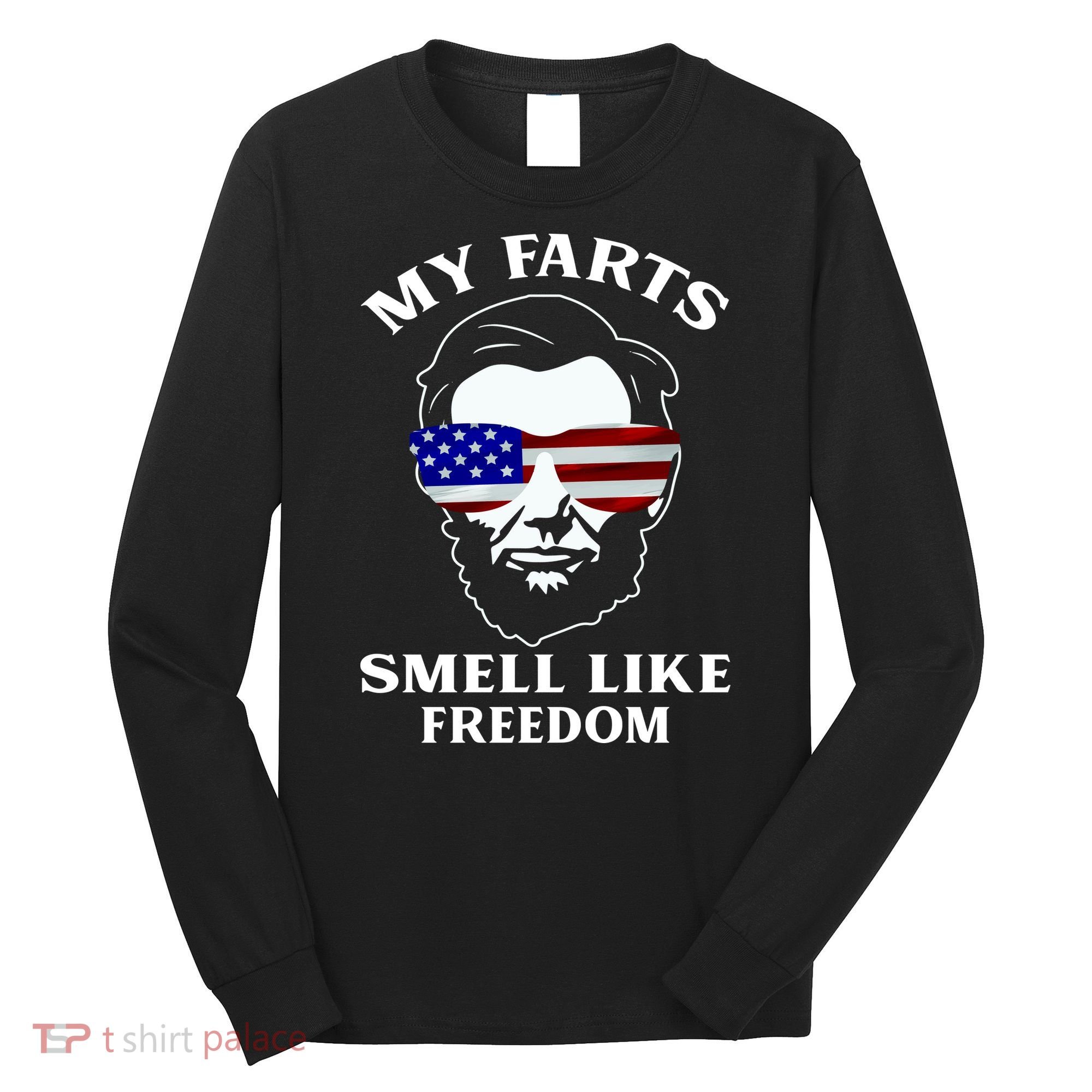 My Farts Smell Like Freedom Abraham Lincoln Long Sleeve Shirt