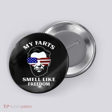 My Farts Smell Like Freedom Abraham Lincoln Button