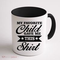 My Favorite Child Gave Me This Coffee Mug thumb 1