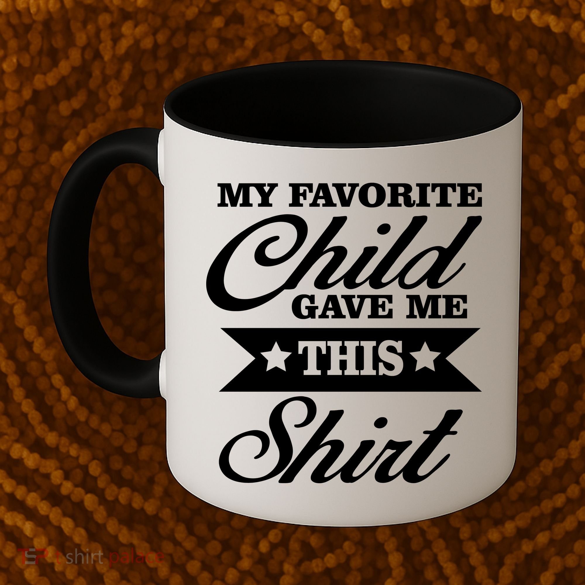 My Favorite Child Gave Me This Coffee Mug