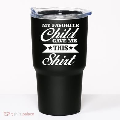 My Favorite Child Gave Me This Tumbler