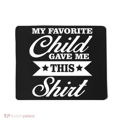 My Favorite Child Gave Me This Mousepad