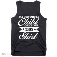 My Favorite Child Gave Me This Tank Top thumb 0